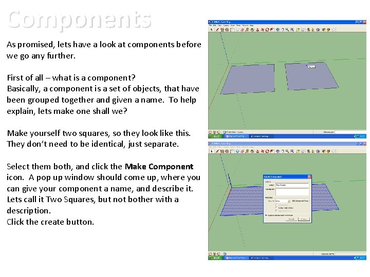 Components As promised, lets have a look at components before we go any further.