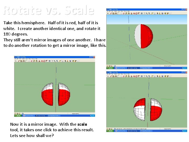 Rotate vs. Scale Take this hemisphere. Half of it is red, half of it
