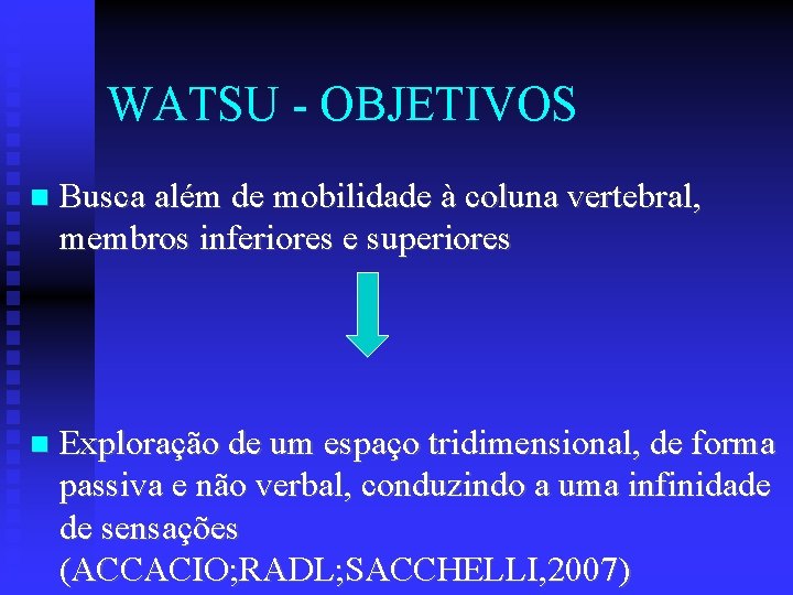 WATSU - OBJETIVOS Busca além de mobilidade à coluna vertebral, membros inferiores e superiores