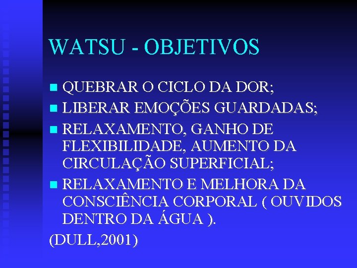 WATSU - OBJETIVOS QUEBRAR O CICLO DA DOR; LIBERAR EMOÇÕES GUARDADAS; RELAXAMENTO, GANHO DE