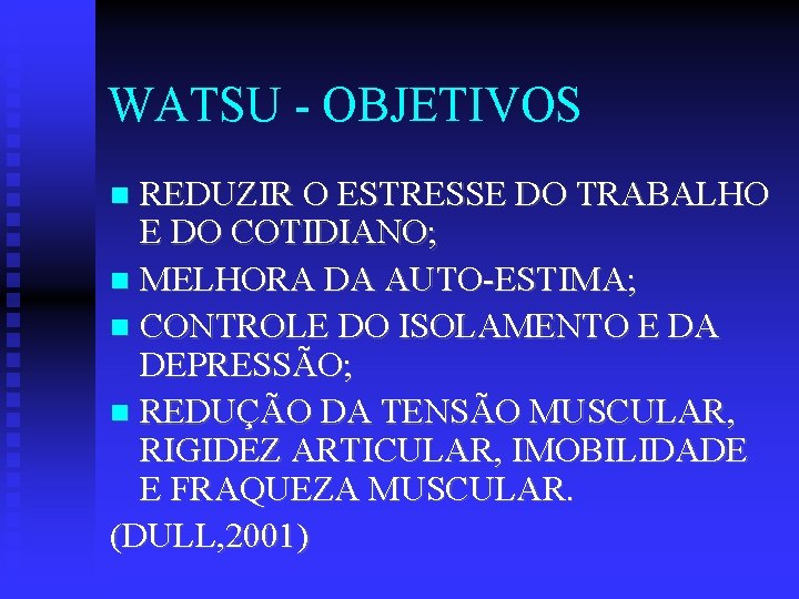 WATSU - OBJETIVOS REDUZIR O ESTRESSE DO TRABALHO E DO COTIDIANO; MELHORA DA AUTO-ESTIMA;
