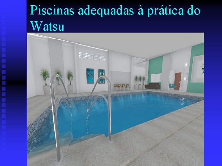 Piscinas adequadas à prática do Watsu 