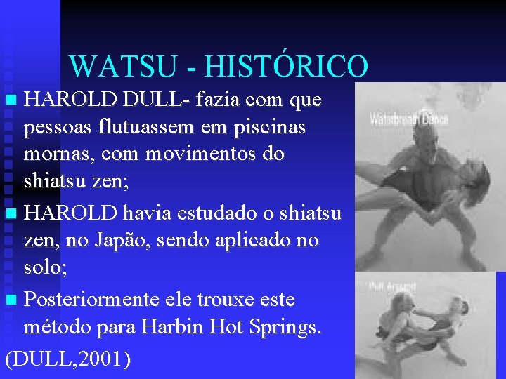 WATSU - HISTÓRICO HAROLD DULL- fazia com que pessoas flutuassem em piscinas mornas, com