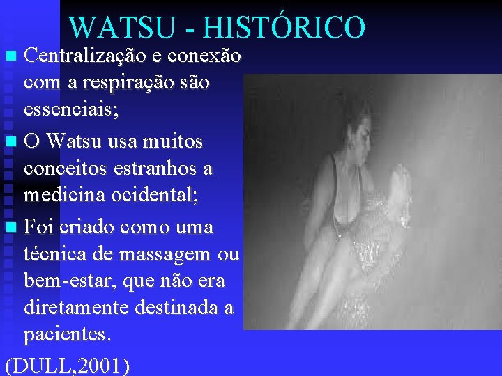 WATSU - HISTÓRICO Centralização e conexão com a respiração são essenciais; O Watsu usa