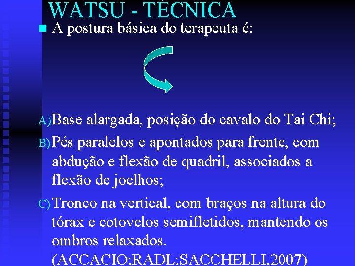 WATSU - TÉCNICA A postura básica do terapeuta é: A) Base alargada, posição do