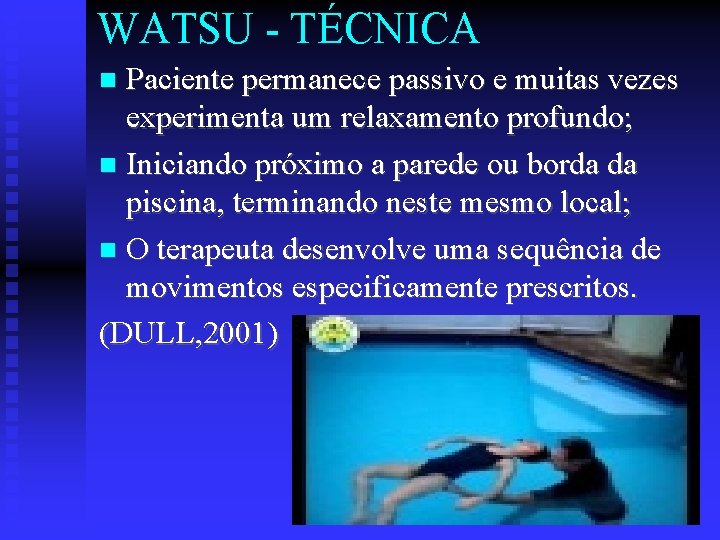 WATSU - TÉCNICA Paciente permanece passivo e muitas vezes experimenta um relaxamento profundo; Iniciando