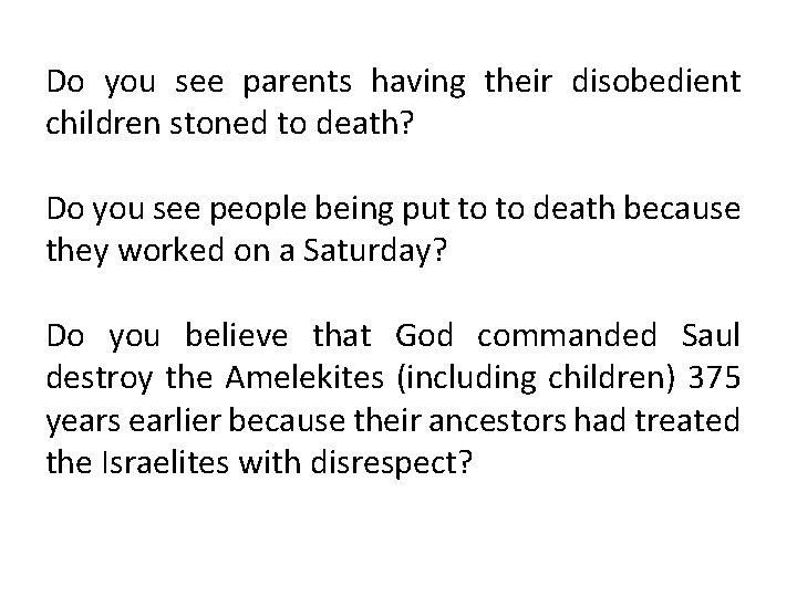 Do you see parents having their disobedient children stoned to death? Do you see