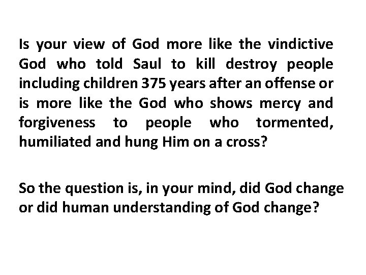 Is your view of God more like the vindictive God who told Saul to