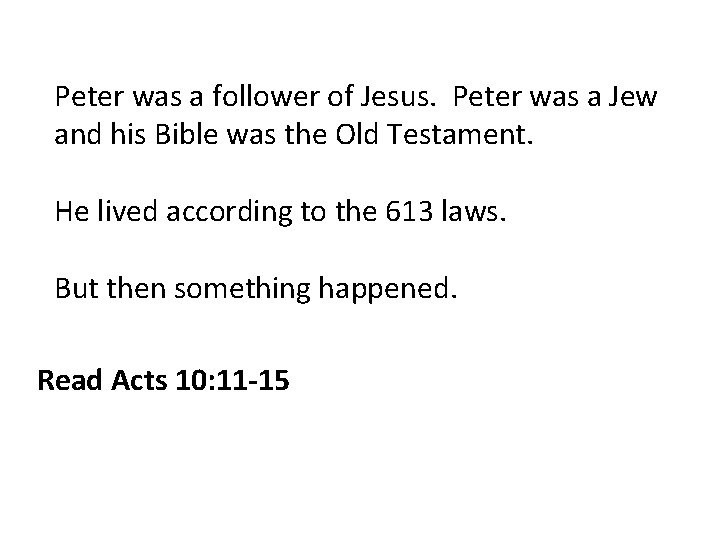 Peter was a follower of Jesus. Peter was a Jew and his Bible was