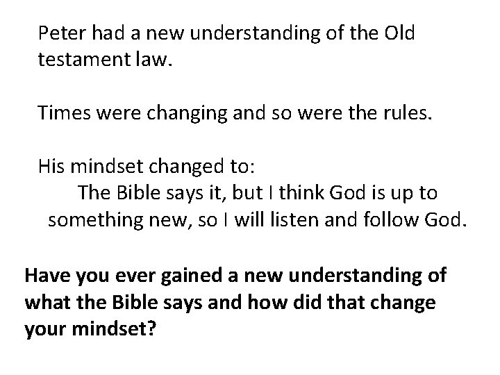 Peter had a new understanding of the Old testament law. Times were changing and