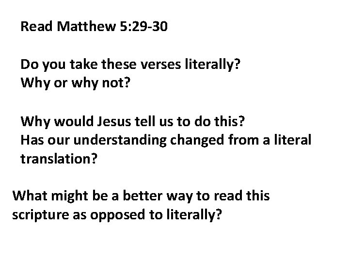 Read Matthew 5: 29 -30 Do you take these verses literally? Why or why