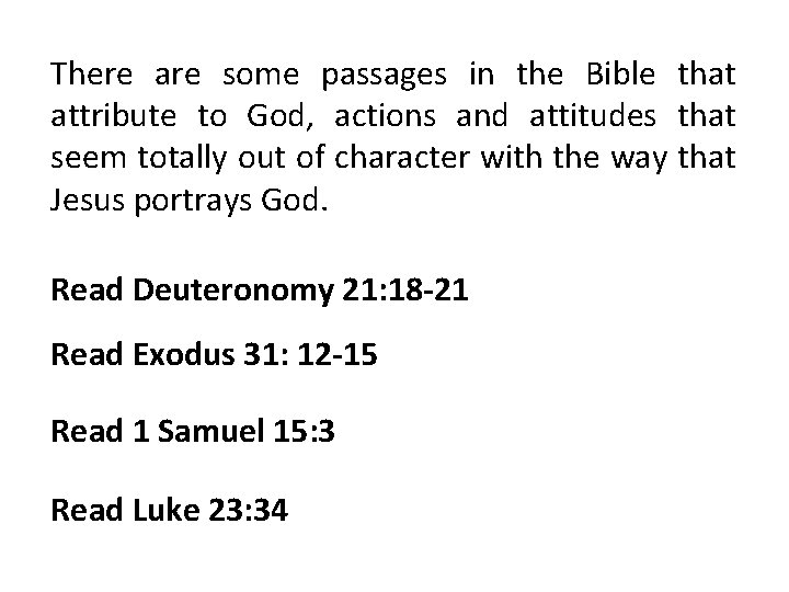 There are some passages in the Bible that attribute to God, actions and attitudes