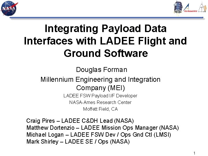 Integrating Payload Data Interfaces with LADEE Flight and Ground Software Douglas Forman Millennium Engineering