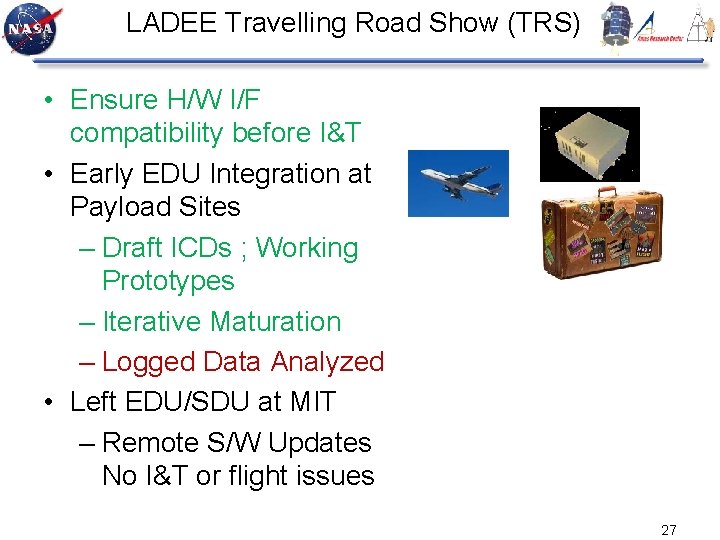 LADEE Travelling Road Show (TRS) • Ensure H/W I/F compatibility before I&T • Early