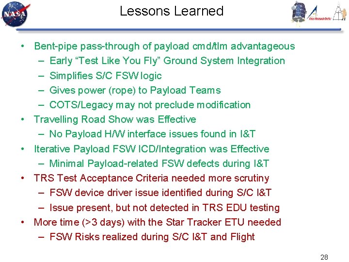 Lessons Learned • Bent-pipe pass-through of payload cmd/tlm advantageous – Early “Test Like You