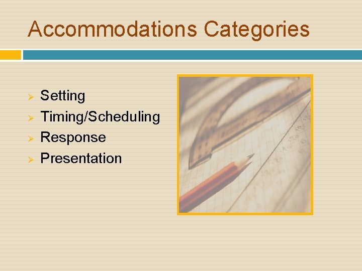 Accommodations Categories Ø Ø Setting Timing/Scheduling Response Presentation 