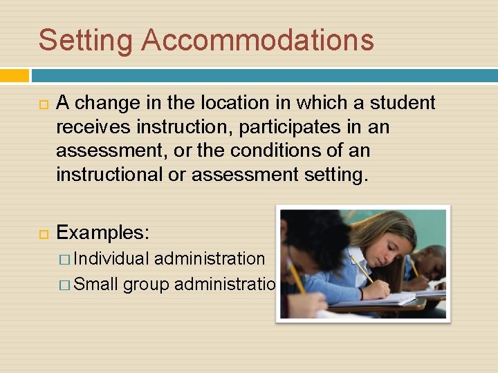 Setting Accommodations A change in the location in which a student receives instruction, participates