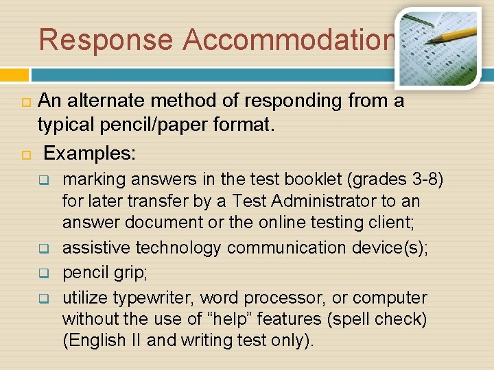 Response Accommodations An alternate method of responding from a typical pencil/paper format. Examples: q