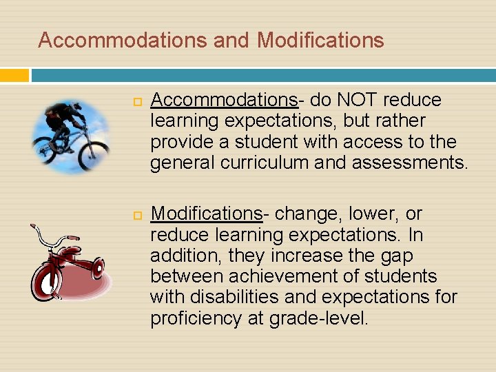 Accommodations and Modifications Accommodations- do NOT reduce learning expectations, but rather provide a student