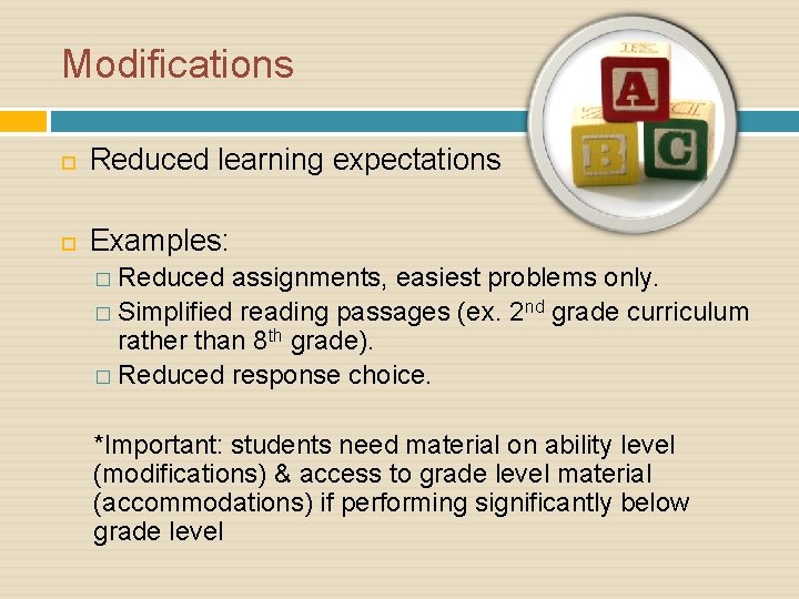 Modifications Reduced learning expectations Examples: � Reduced assignments, easiest problems only. � Simplified reading