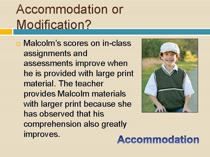 Accommodation or Modification? Malcolm’s scores on in-class assignments and assessments improve when he is