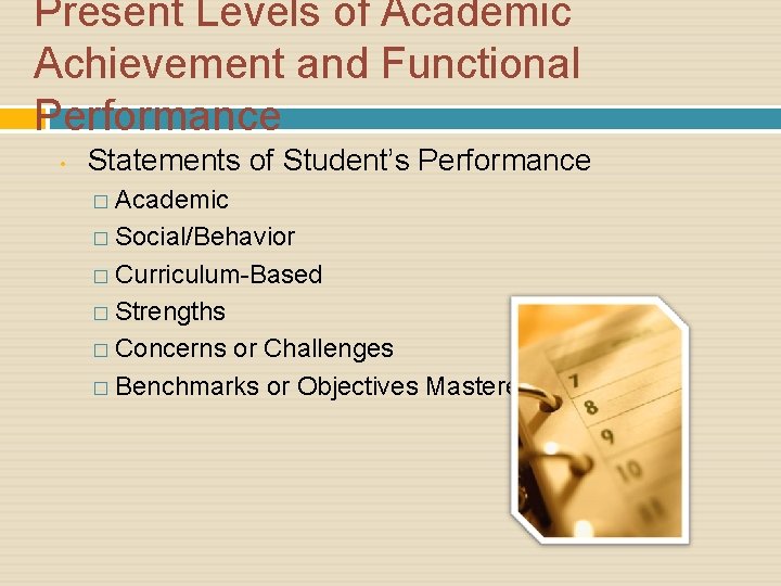 Present Levels of Academic Achievement and Functional Performance • Statements of Student’s Performance �