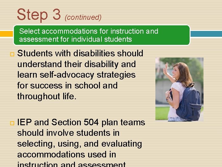 Step 3 (continued) Select accommodations for instruction and assessment for individual students Students with