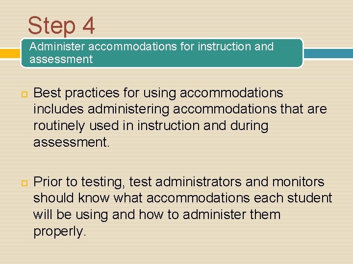 Step 4 Administer accommodations for instruction and assessment Best practices for using accommodations includes