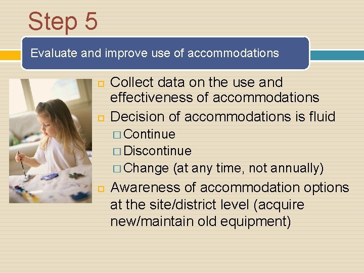 Step 5 Evaluate and improve use of accommodations Collect data on the use and