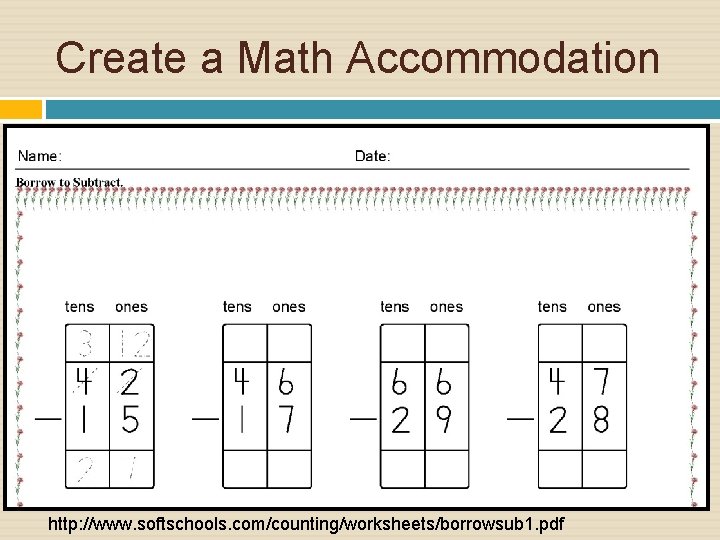 Create a Math Accommodation http: //www. softschools. com/counting/worksheets/borrowsub 1. pdf 