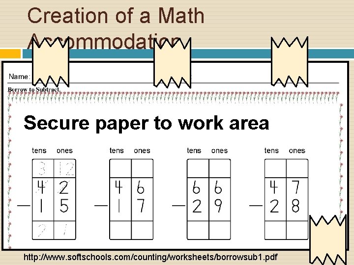 Creation of a Math Accommodation Secure paper to work area http: //www. softschools. com/counting/worksheets/borrowsub