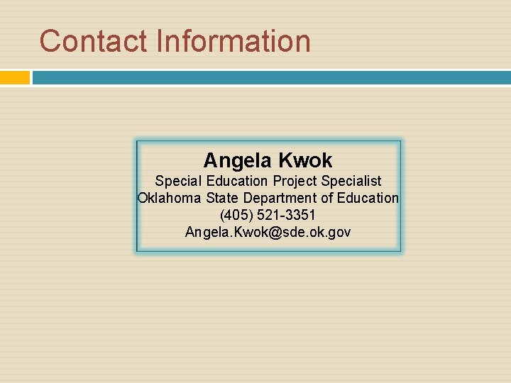 Contact Information Angela Kwok Special Education Project Specialist Oklahoma State Department of Education (405)