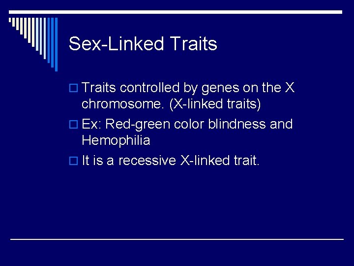 Sex-Linked Traits o Traits controlled by genes on the X chromosome. (X-linked traits) o Sex-Linked Traits o Traits controlled by genes on the X chromosome. (X-linked traits) o