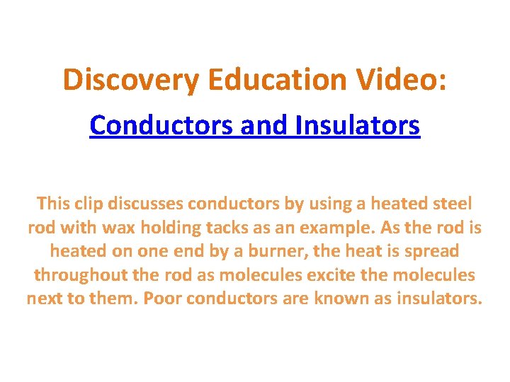 Discovery Education Video: Conductors and Insulators This clip discusses conductors by using a heated