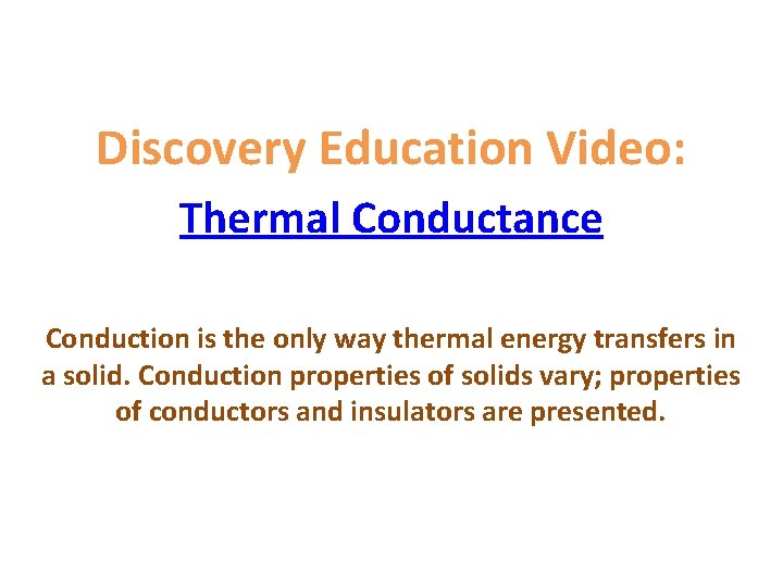 Discovery Education Video: Thermal Conductance Conduction is the only way thermal energy transfers in