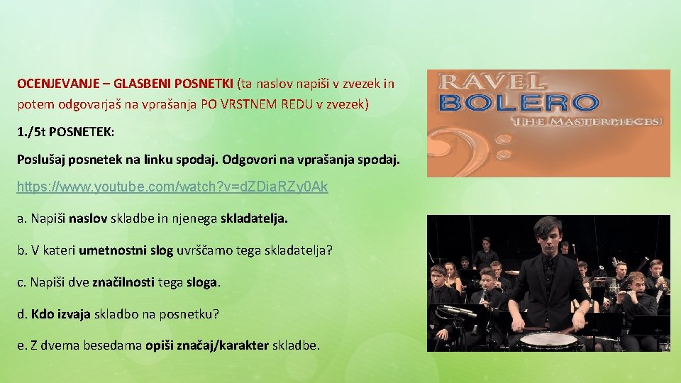 OCENJEVANJE – GLASBENI POSNETKI (ta naslov napiši v zvezek in potem odgovarjaš na vprašanja