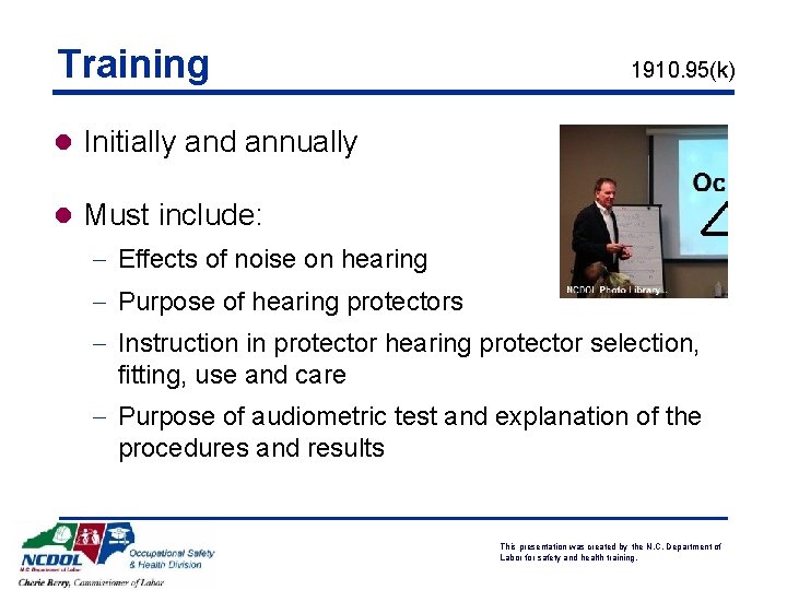 Training 1910. 95(k) l Initially and annually l Must include: - Effects of noise Training 1910. 95(k) l Initially and annually l Must include: - Effects of noise