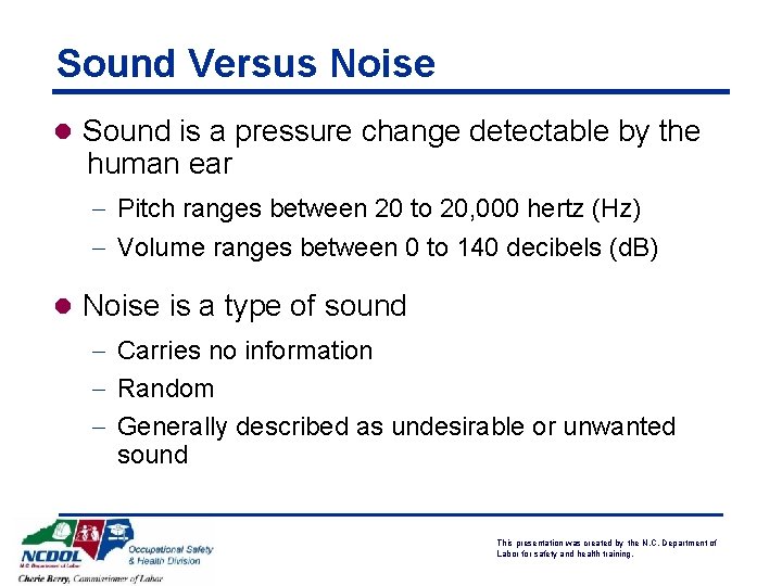 Sound Versus Noise l Sound is a pressure change detectable by the human ear Sound Versus Noise l Sound is a pressure change detectable by the human ear