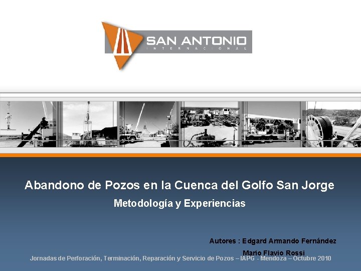 Abandono de Pozos en la Cuenca del Golfo San Jorge Metodología y Experiencias Autores