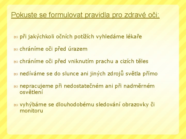 Pokuste se formulovat pravidla pro zdravé oči: při jakýchkoli očních potížích vyhledáme lékaře chráníme