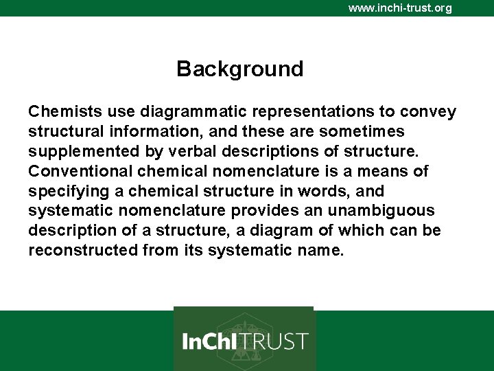 www. inchi-trust. org Background Chemists use diagrammatic representations to convey structural information, and these