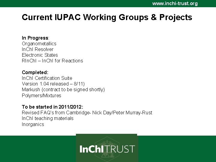 www. inchi-trust. org Current IUPAC Working Groups & Projects In Progress: Organometallics In. Ch.