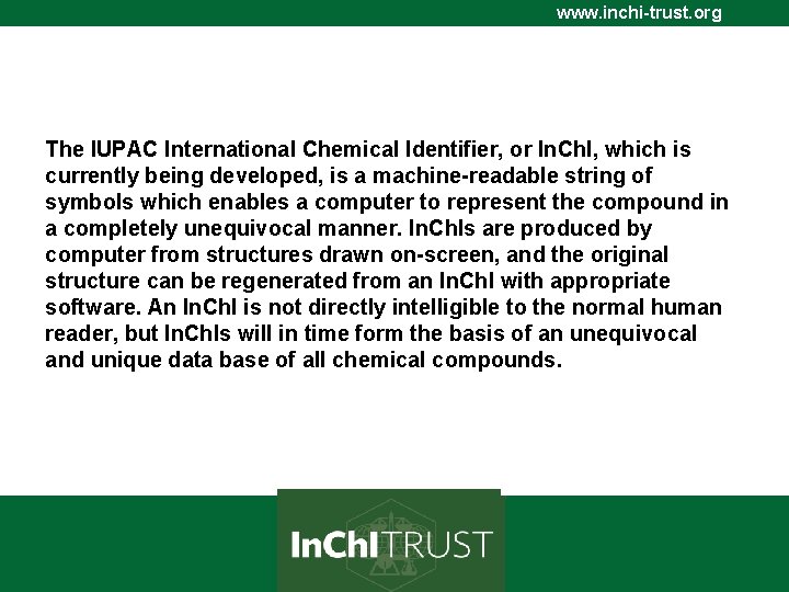 www. inchi-trust. org The IUPAC International Chemical Identifier, or In. Ch. I, which is