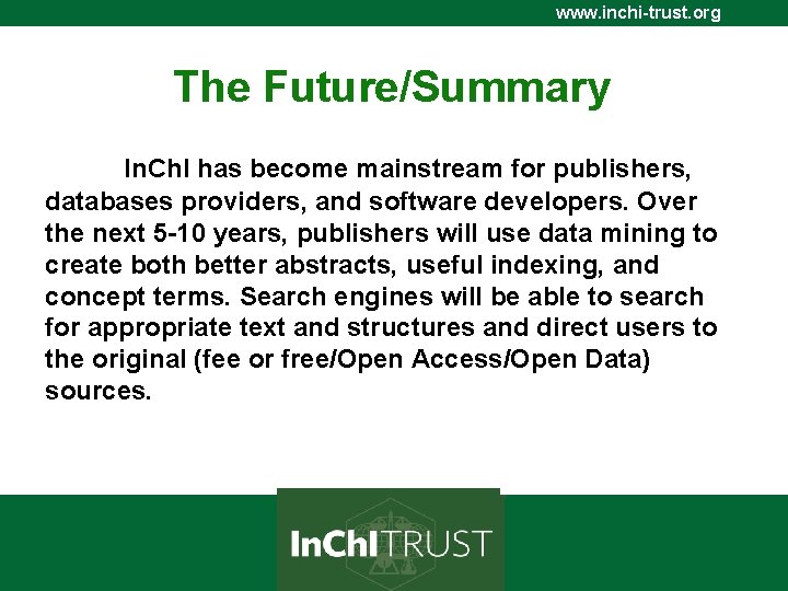 www. inchi-trust. org The Future/Summary In. Ch. I has become mainstream for publishers, databases
