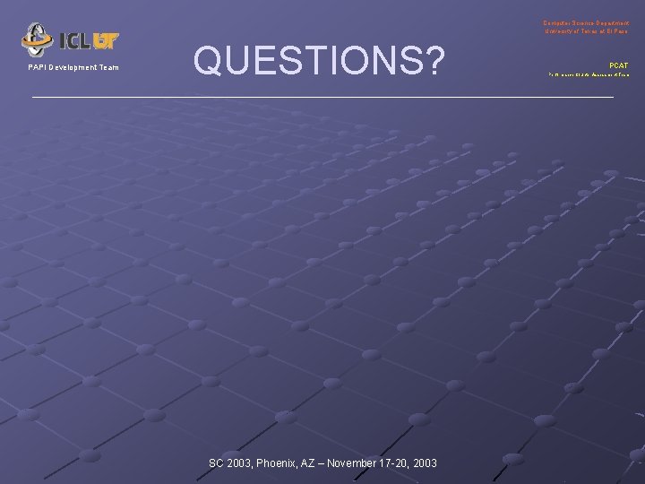 Computer Science Department University of Texas at El Paso PAPI Development Team QUESTIONS? SC