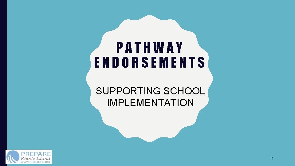 PATHWAY ENDORSEMENTS SUPPORTING SCHOOL IMPLEMENTATION 1 STATEWIDE GOALS