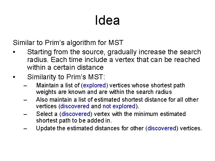 Idea Similar to Prim’s algorithm for MST • Starting from the source, gradually increase