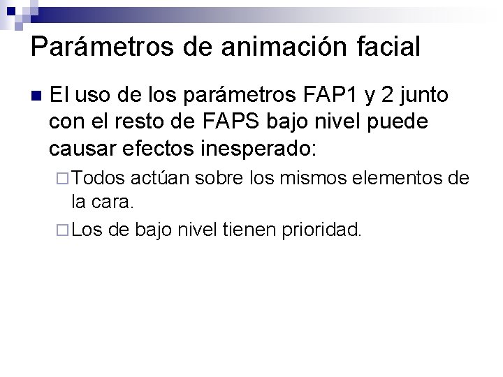 Parámetros de animación facial n El uso de los parámetros FAP 1 y 2