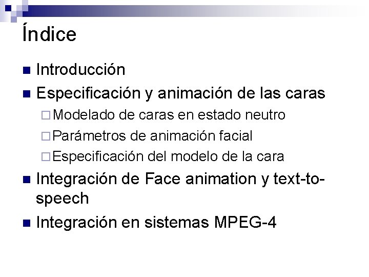 Índice Introducción n Especificación y animación de las caras n ¨ Modelado de caras