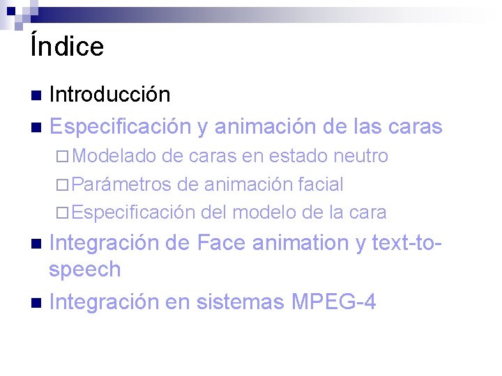 Índice Introducción n Especificación y animación de las caras n ¨ Modelado de caras